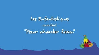 POUR CHANTER LEAU  Les Enfantastiques [upl. by Nabru375]